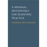 A Minimal Metaphysics for Scientific Practice