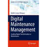 Digital Maintenance Management: Guiding Digital Transformation in Maintenance