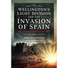 Wellington's Light Division and the Invasion of Spain: The Sieges and Battles of 1812