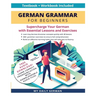 German Grammar for Beginners Textbook + Workbook Included: Supercharge Your German With Essential Lessons and Exercises