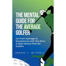 The Mental Guide for the Average Golfer