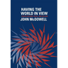 Having the World in View: Essays on Kant, Hegel, and Sellars
