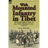 With Mounted Infantry in Tibet: With the Indian Army of the 'Tibet Mission Force' 1903-04