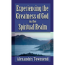 Experiencing the Greatness of God in the Spiritual Realm