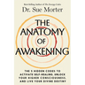 The Anatomy of Awakening: The 5 Hidden Codes to Activate Self-Healing, Unlock Your Higher Consciousness, and Live Your Divine Destiny