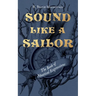 Sound Like a Sailor: The Book of Nautical Expressions