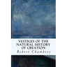Vestiges of the Natural History of Creation