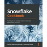 Snowflake Cookbook: Techniques for building modern cloud data warehousing solutions
