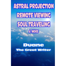 Astral Projection Remote Viewing Soul Traveling & More