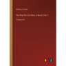 The Way We Live Now; A Novel, Part 1: in large print