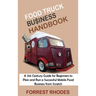 Food Truck Business Handbook: A 21st Century Guide for Beginners to Plan and Run a Successful Mobile Food Business from Scratch