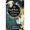 The Spell Book of a Wicked Witch: Magic Spells To Curse Your Enemies, Hex Your Ex, And Jinx The Jerks in Your Life