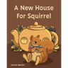A New House For Squirrel