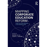 Mapping Corporate Education Reform: Power and Policy Networks in the Neoliberal State