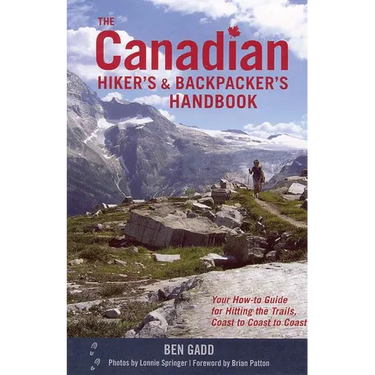 The Canadian Hiker's and Backpacker's Handbook: Your How-To Guide for Hitting the Trails, Coast to Coast to Coast