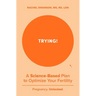 Trying!: A Science-Backed Plan to Optimize Your Fertility