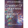 Creation Of Happiness: THE ENERGY WAR: a soul's perspective