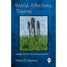 World, Affectivity, Trauma: Heidegger and Post-Cartesian Psychoanalysis
