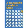A Nonprofit Leader's Edge: Proven Strategies to Build, Scale, and Lead High-Impact Organizations