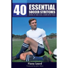 40 Essential Soccer Stretches: Warm-up and Cool-down with Yoga