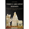 Thrice-Greatest Hermes: Studies in Hellenistic Theosophy and Gnosis Volume III.- Excerpts and Fragments (Annotated)