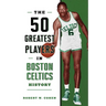 The 50 Greatest Players in Boston Celtics History