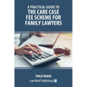A Practical Guide to the Care Case Fee Scheme for Family Lawyers