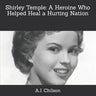 Shirley Temple: A Heroine Who Helped Heal a Hurting Nation