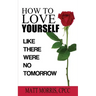 How to Love Yourself: Like There Were No Tomorrow