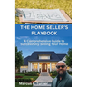 The Home Seller's Playbook: A Comprehensive Guide to Successfully Selling Your Home