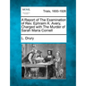 A Report of the Examination of REV. Ephraim K. Avery, Charged with the Murder of Sarah Maria Cornell