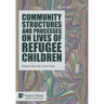 Community Structures and Processes on Lives of Refugee Children
