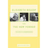 Elizabeth Bishop and the New Yorker: The Complete Correspondence