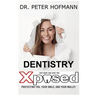Dentistry Xposed: Protecting You, Your Smile, and Your Wallet