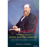 The Radical Campaigns of John Baxter Langley: A Keen and Courageous Reformer