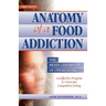 Anatomy of a Food Addiction: The Brain Chemistry of Overeating: An Effective Program to Overcome Compulsive Eating