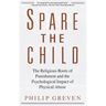 Spare the Child: The Religious Roots of Punishment and the Psychological Impact of Physical Abuse
