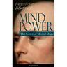 Mind Power: The Secret of Mental Magic (Unabridged): Uncover the Dynamic Mental Principle Pervading All Space, Immanent in All Things, Manifesting in