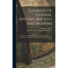 Elements Of General History, Ancient And Modern: To Which Are Added A Comparative View Of Ancient And Modern Geography And A Table Of Chronology, With