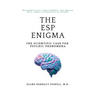 The ESP Enigma: The Scientific Case for Psychic Phenomena