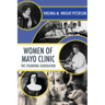 Women of Mayo Clinic: The Founding Generation