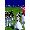 War and Gender: How Gender Shapes the War System and Vice Versa