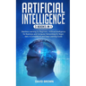 Artificial Intelligence: This Book Includes: Machine Learning for Beginners, Artificial Intelligence for Business and Computer Networking for B