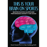 This Is Your Brain on Sports: Beating Blocks, Slumps and Performance Anxiety for Good!