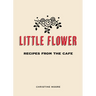 Little Flower: Recipes from the Cafe