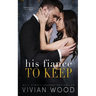 His Fiancé To Keep: A Billionaire Fake Fiancé Romance