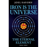 Iron is the Universe: The Eternal Element