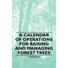 A Calendar of Operations for Raising and Managing Forest Trees