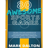 80 Awesome Sports Games: The Epic Teacher Handbook of 80 Indoor and Outdoor Physical Education Games for Elementary and High School Kids