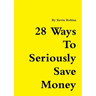 28 Ways To Seriously Save Money